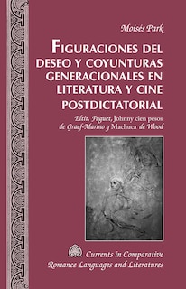 Front cover_Figuraciones del deseo y coyunturas generacionales en literatura y cine postdictatorial