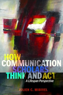Front cover_How Communication Scholars Think and Act