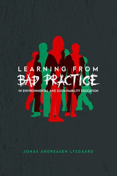 Front cover_Learning from Bad Practice in Environmental and Sustainability Education