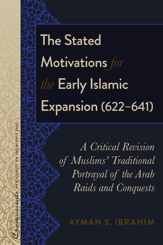 Front cover_The Stated Motivations for the Early Islamic Expansion (622-641)