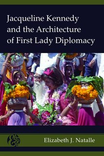 Couverture_Jacqueline Kennedy and the Architecture of First Lady Diplomacy