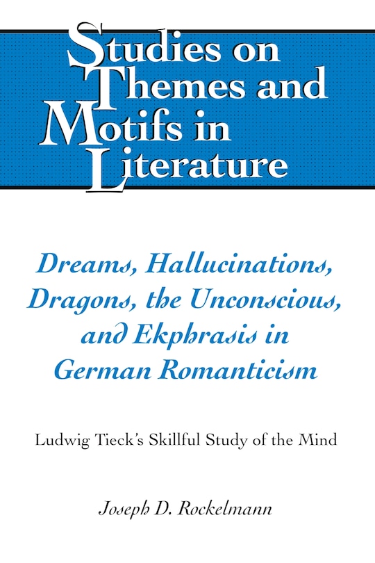 Front cover_Dreams, Hallucinations, Dragons, the Unconscious, and Ekphrasis in German Romanticism