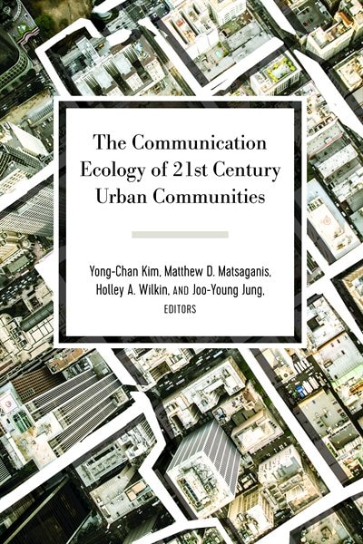 Front cover_The Communication Ecology Of 21st Century Urban Communities