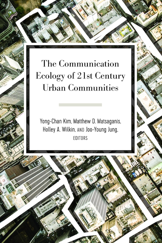 The Communication Ecology Of 21st Century Urban Communities