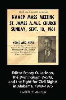 Front cover_Editor Emory O. Jackson, The Birmingham World, And The Fight For Civil Rights In Alabama, 1940-1975