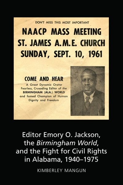 Front cover_Editor Emory O. Jackson, The Birmingham World, And The Fight For Civil Rights In Alabama, 1940-1975
