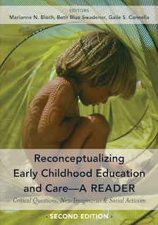 Reconceptualizing Early Childhood Education and Care&#x2014;A Reader: Critical Questions, New Imaginaries and Social Activism, Second Edition