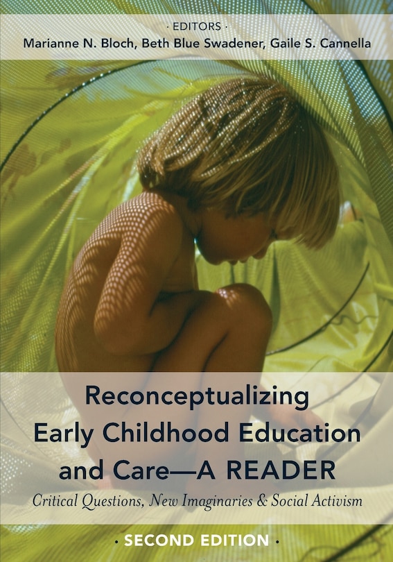 Reconceptualizing Early Childhood Education and Care&#x2014;A Reader: Critical Questions, New Imaginaries and Social Activism, Second Edition