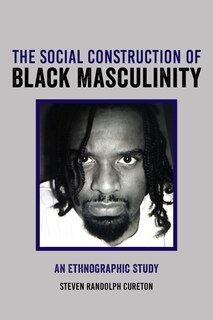 Front cover_The Social Construction Of Black Masculinity