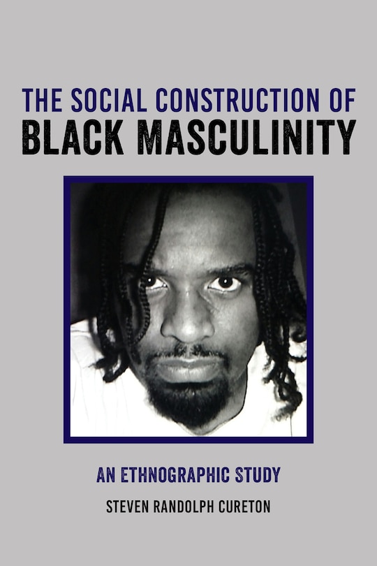 Front cover_The Social Construction Of Black Masculinity