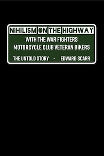 Front cover_Nihilism on the Highway with the War Fighters Motorcycle Club Veteran Bikers