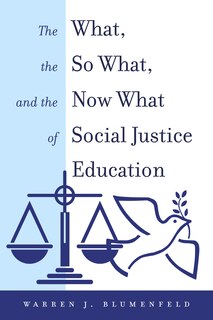 Front cover_The What, the So What, and the Now What of Social Justice Education