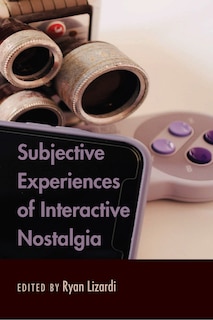 Couverture_Subjective Experiences Of Interactive Nostalgia