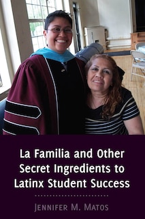 Couverture_La Familia And Other Secret Ingredients To Latinx Student Success