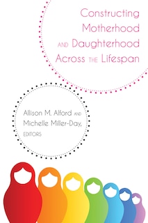 Front cover_Constructing Motherhood And Daughterhood Across The Lifespan