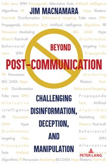 Beyond Post-Communication: Challenging Disinformation, Deception, and Manipulation