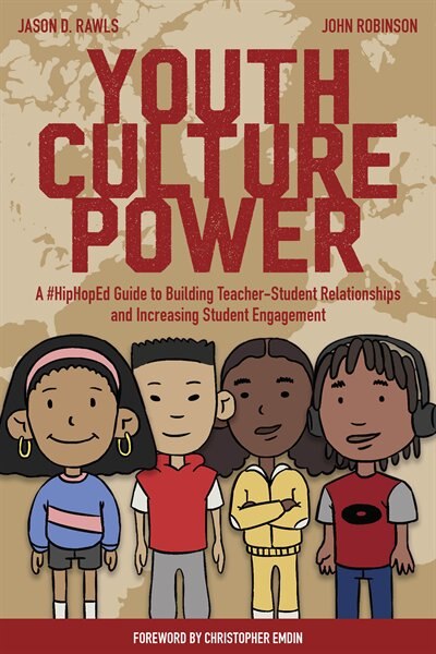 Youth Culture Power: A #hiphoped Guide To Building Teacher-student Relationships And Increasing Student Engagement