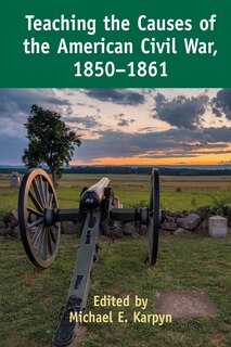 Front cover_Teaching The Causes Of The American Civil War, 1850-1861