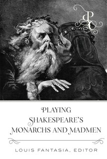 Couverture_Playing Shakespeare's Monarchs And Madmen