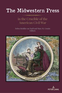 Couverture_The Midwestern Press in the Crucible of the American Civil War
