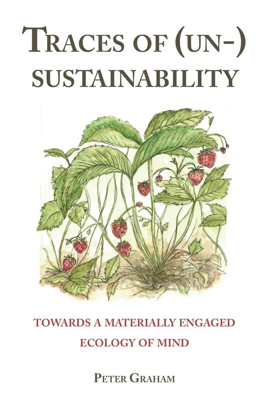 Traces Of (un-) Sustainability: Towards A Materially Engaged Ecology Of Mind