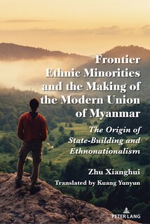Couverture_Frontier Ethnic Minorities and the Making of the Modern Union of Myanmar