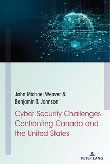 Front cover_Cyber Security Challenges Confronting Canada And The United States