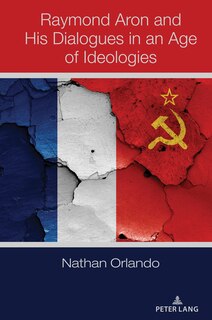 Front cover_Raymond Aron and His Dialogues in an Age of Ideologies