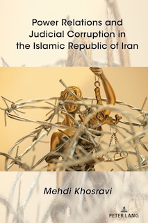 Front cover_Power Relations And Judicial Corruption In The Islamic Republic Of Iran