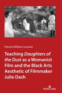 Front cover_Teaching <i>daughters Of The Dust As A Womanist Film And The Black Arts Aesthetic Of Filmmaker Julie Dash