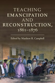 Front cover_Teaching Emancipation and Reconstruction, 1861-1876