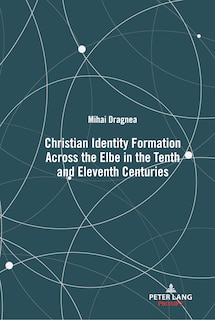 Front cover_Christian Identity Formation Across The Elbe In The Tenth And Eleventh Centuries