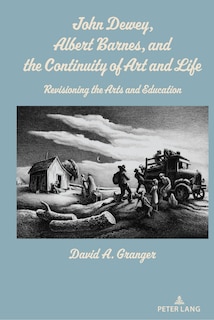 Front cover_John Dewey, Albert Barnes, and the Continuity of Art and Life