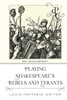 Couverture_Playing Shakespeare's Rebels And Tyrants