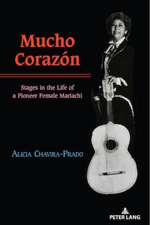 Mucho Corazón: Stages in the Life of a Pioneer Female Mariachi