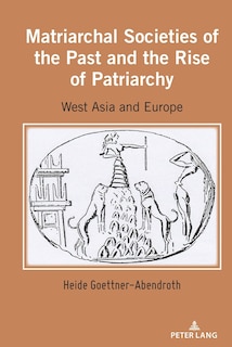 Front cover_Matriarchal Societies of the Past and the Rise of Patriarchy