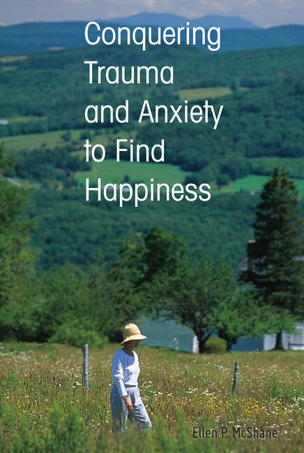 Front cover_Conquering Trauma and Anxiety to Find Happiness