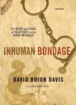 Inhuman Bondage: The Rise and Fall of Slavery in the New World