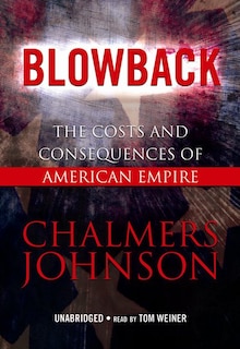 Blowback: The Costs and Consequences of American Empire