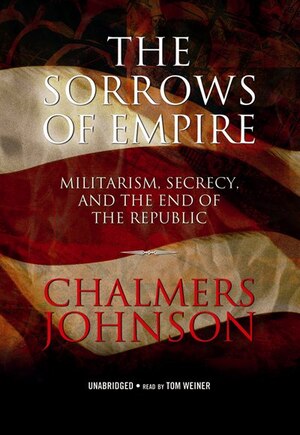 The Sorrows of Empire: Militarism, Secrecy, and the End of the Republic