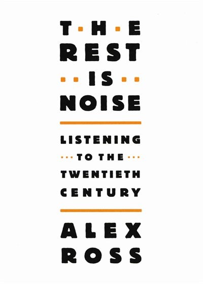 The Rest Is Noise: Listening To The Twentieth Century