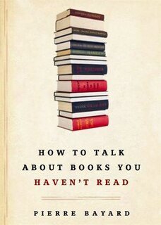 Front cover_How To Talk About Books You Haven&rsquo;t Read