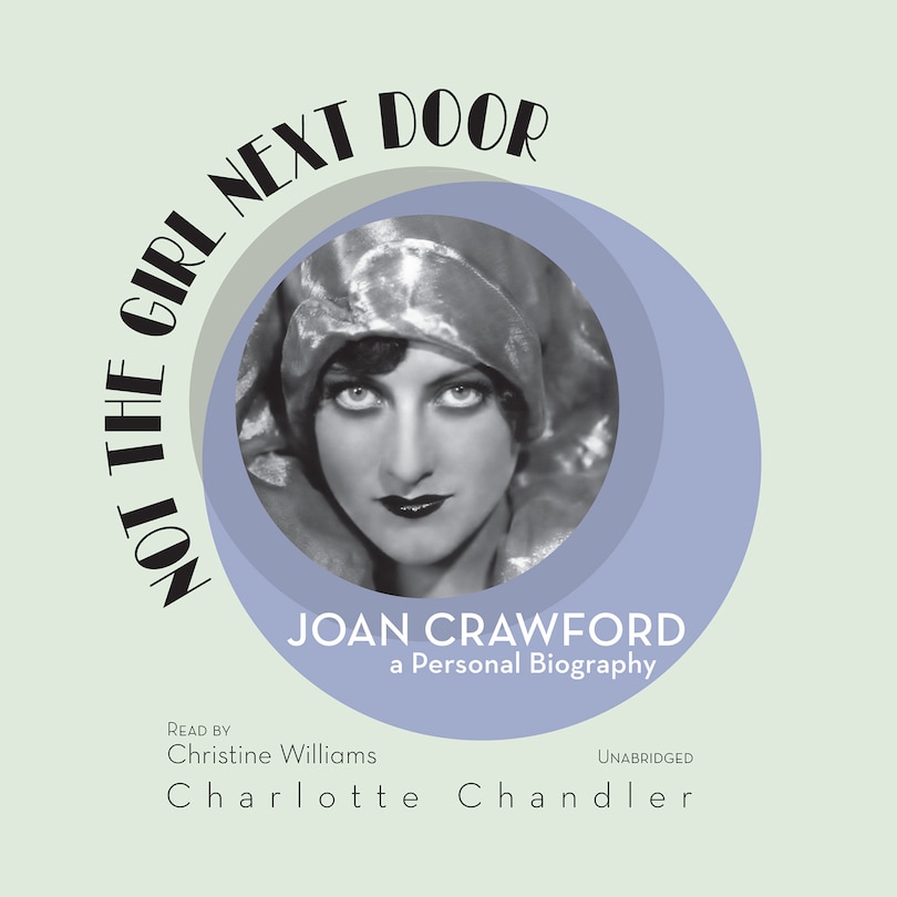 Not the Girl Next Door: Joan Crawford, a Personal Biography