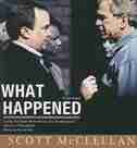 What Happened: Inside The Bush White House And Washington’s Culture Of Deception by Scott McClellan