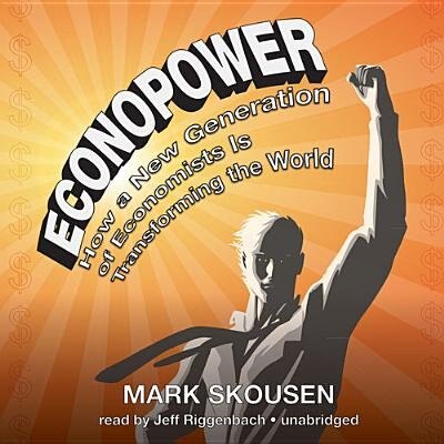 Econopower: How A New Generation Of Economists Is Transforming The World