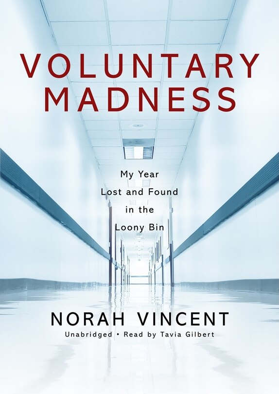 Voluntary Madness: My Year Lost And Found In The Loony Bin