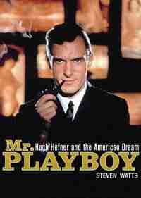 Mr. Playboy: Hugh Hefner And The American Dream by Steven Watts