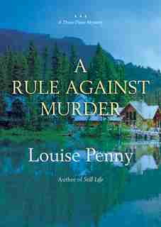 A Rule Against Murder: A Three Pines Mystery by Louise Penny