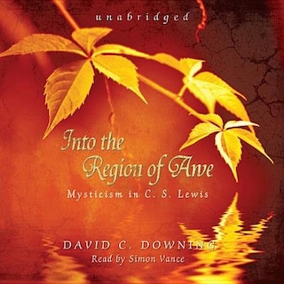 Into The Region Of Awe: Mysticism In C. S. Lewis