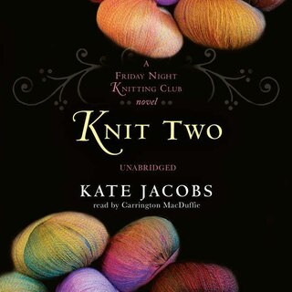 Knit Two: A Friday Night Knitting Club Novel